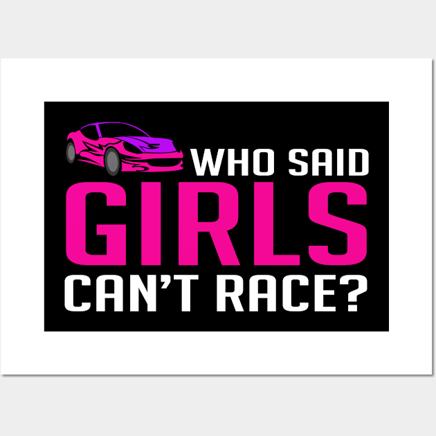 Who Said Girls Can't Race - Racecar Wall Art by D3Apparels